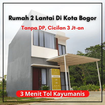 Cicilan 3 Jt-an, Tanpa DP, Rumah 2 Lantai Lokasi Bogor Kota