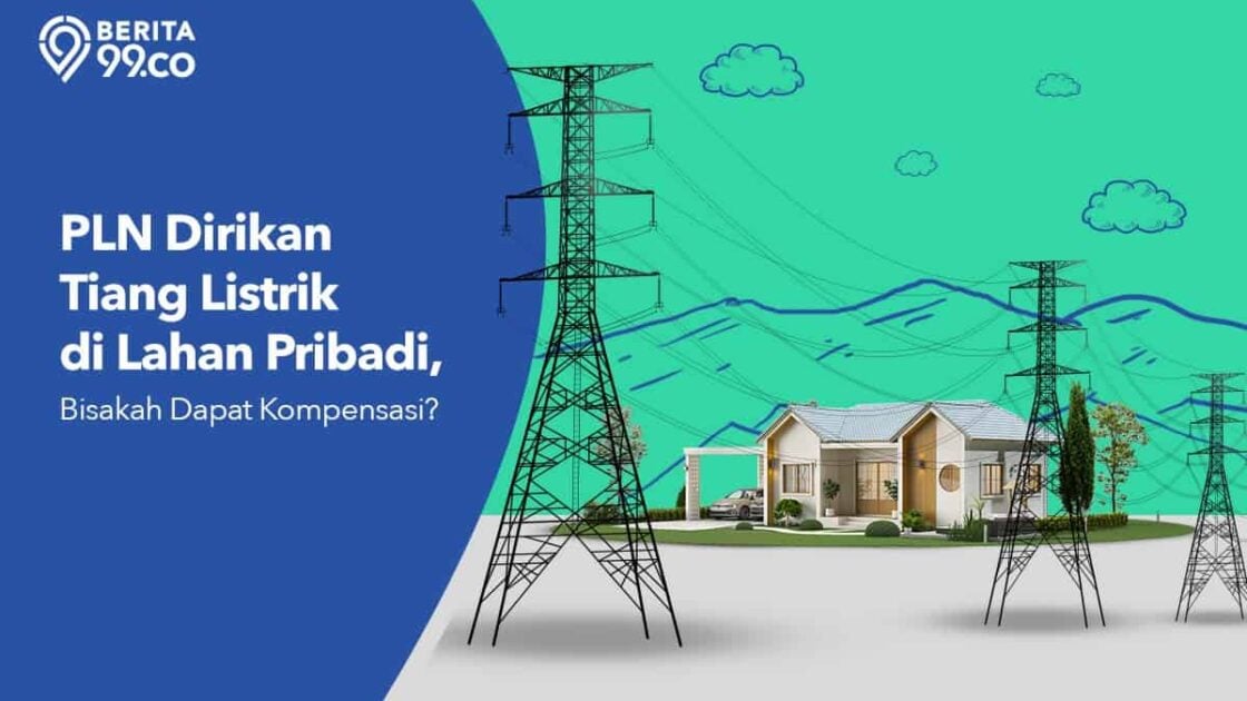 PLN Dirikan Tiang Listrik di Lahan Pribadi, Bisakah Dapat Kompensasi?