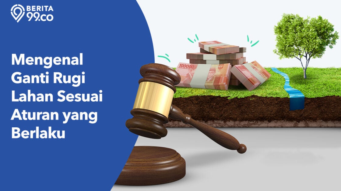 Mengenal Tata Cara Ganti Rugi Lahan Sesuai Hukum yang Berlaku
