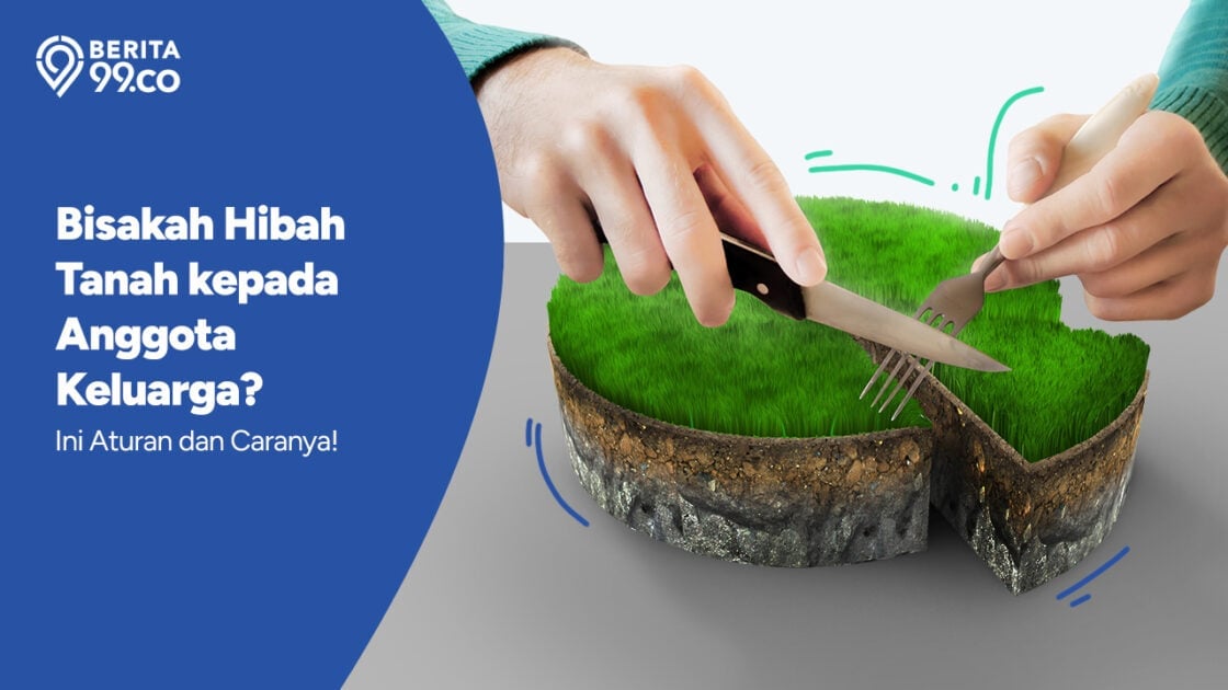 Catat! Ini Aturan dan Cara Hibah Tanah kepada Anggota Keluarga Catat! Ini Aturan dan Cara Hibah Tanah kepada Anggota Keluarga