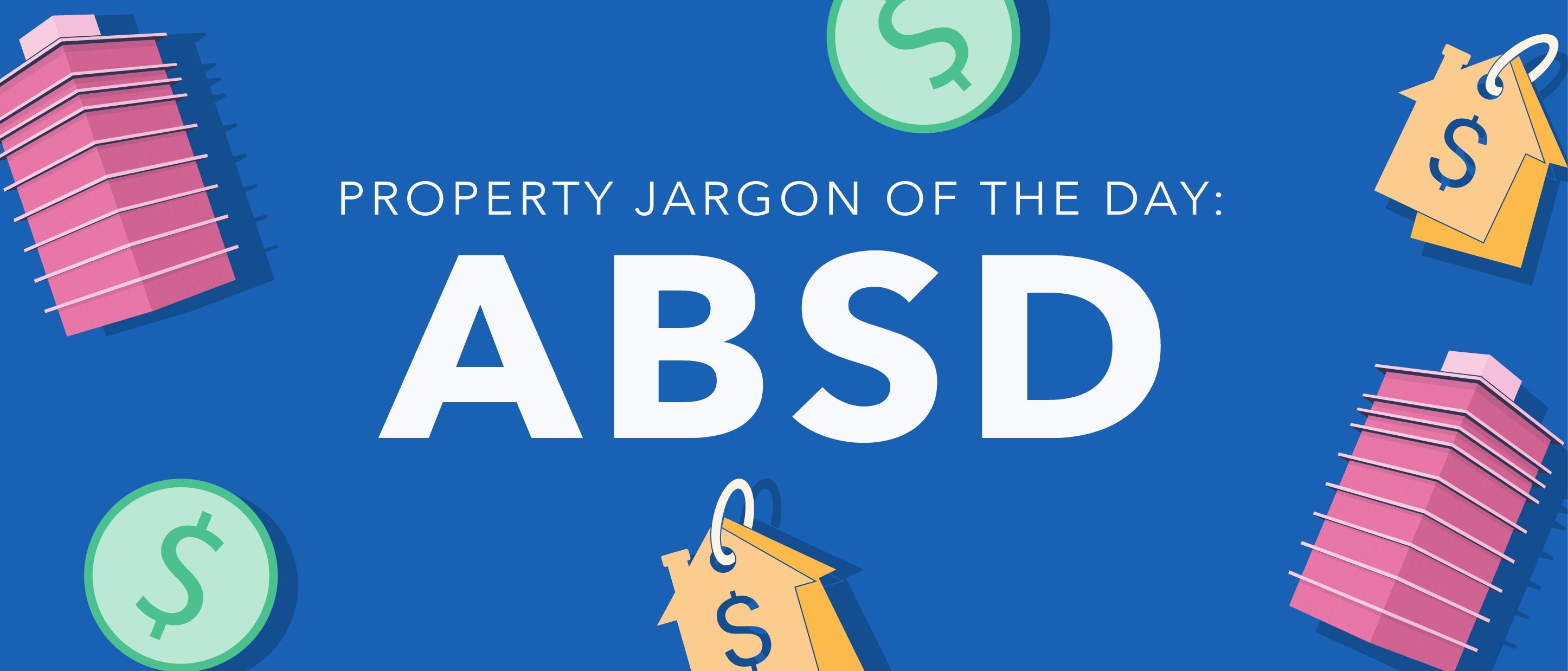Additional Buyer's Stamp Duty (ABSD), Explained  99.co