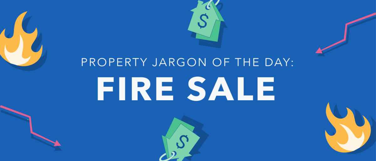 Property jargon: Fire Sale
