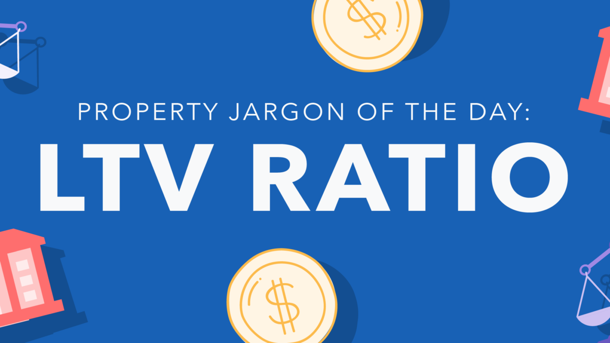 Property jargoN: LTV ratio