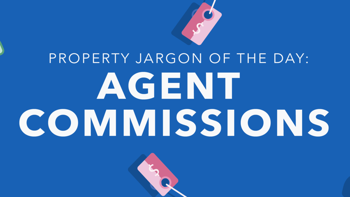 Property jargon of the day: Agent Commission