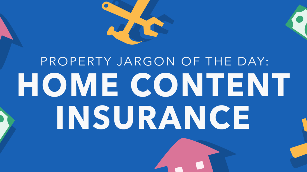 Property jargon of the day: Home content insurance